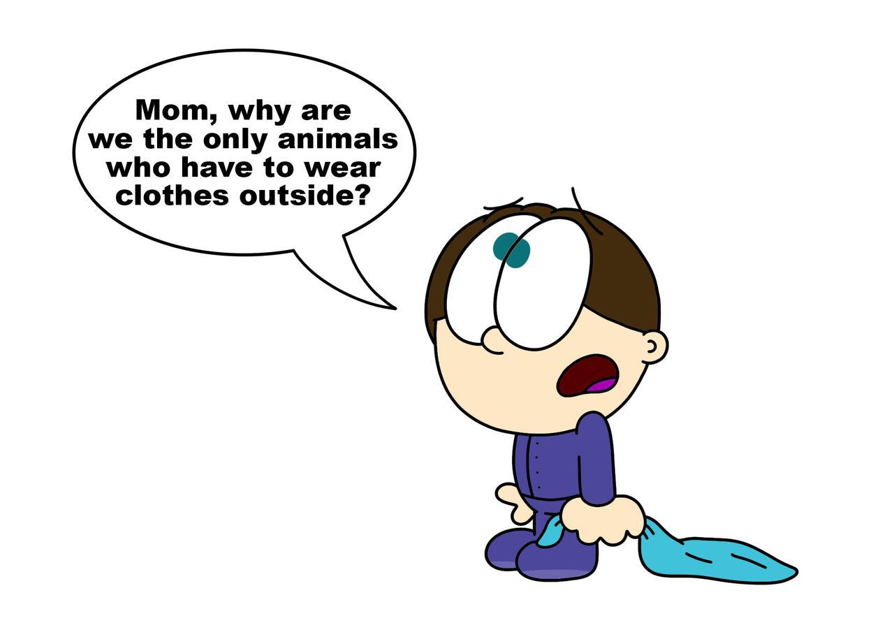 Who frequently asks 'Could I be wearing any more clothes?' as a playful remark?