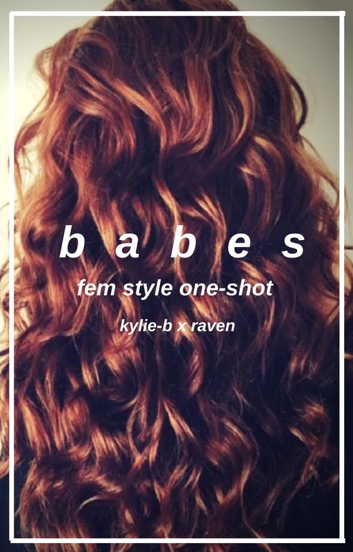 babes // fem!style one-shot