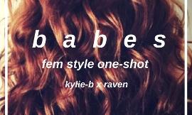 babes // fem!style one-shot