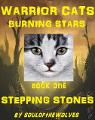 Warrior Cats || Burning Stars || Book One || Stepping Stones