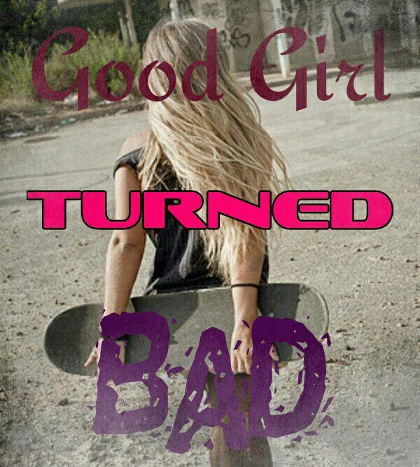 Good Girl Turned Bad Good Girl Turned Bad