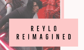 Reylo Reimagined