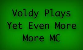 Voldy Plays Yet Even More Mc