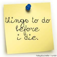 My Bucket List (Things I Want to Do Before I Die) My Bucket List (Things I Want to Do Before I Die)