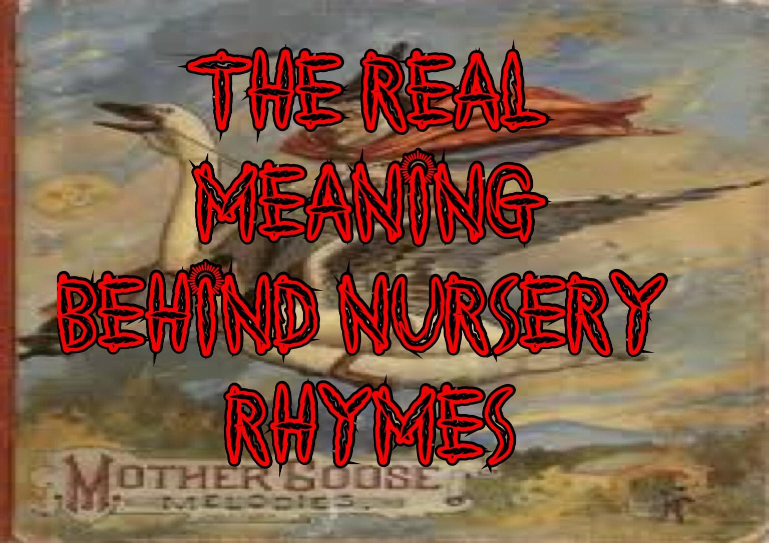 The Real Meaning Behind Nursery Rhymes