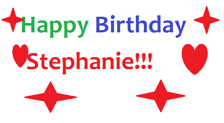"Happy Birthday Stephanie" "Happy Birthday Stephanie"