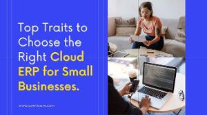 The top traits while choosing the best Cloud ERP software for small business needs