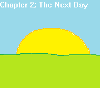 Chapter 2; The Next Day
