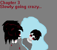 Chapter 3; "Slowly Going Crazy"