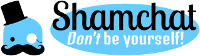 Shamchat: Don't be yourself!