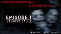 Paranormal Stories | Episode 1: Haunted Dolls