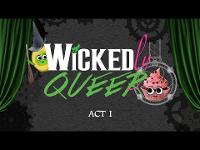 Wickedly Queer - Act I