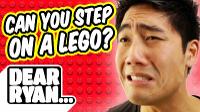 Can you step on a Lego!? (Dear Ryan)