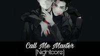 Nightcore - Call Me Master