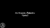 Alec Benjamin - Pretending ( Lyrics )