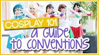 Cosplay 101: A Guide to Conventions