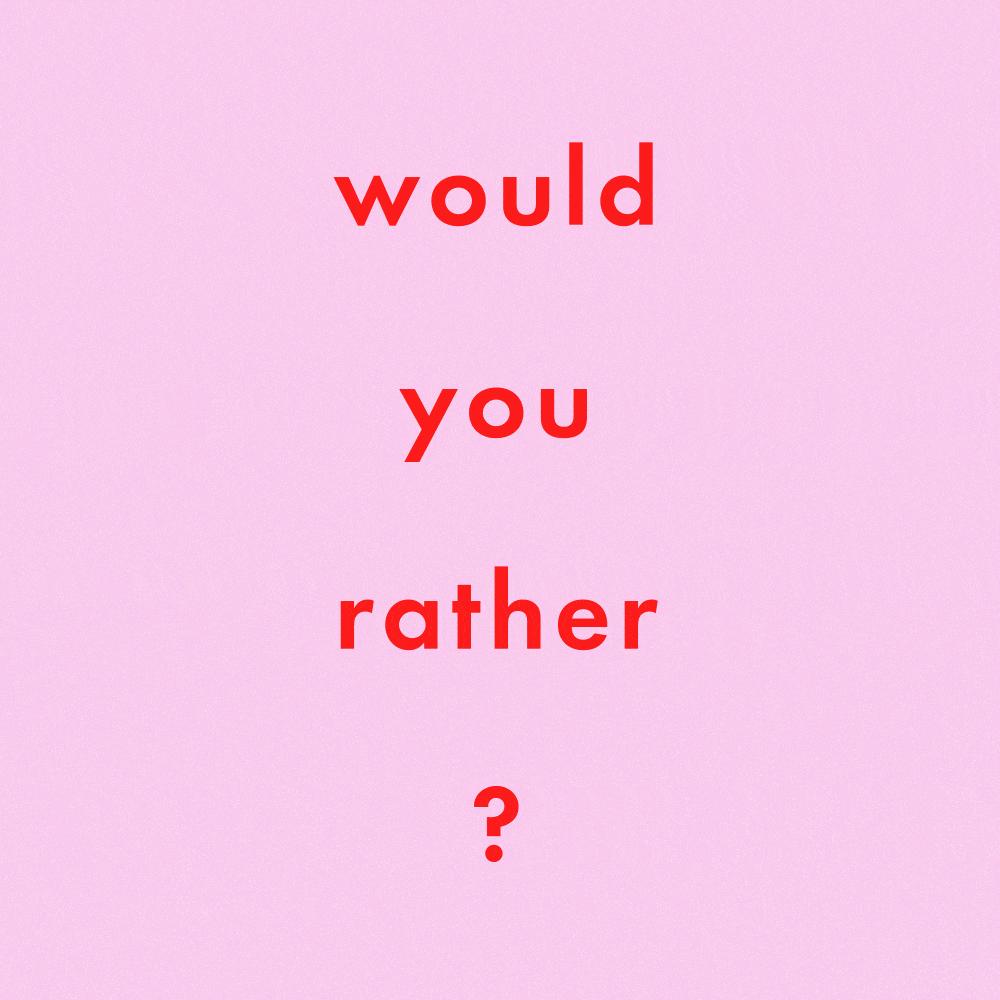 Would you rather be hungry for 3 days...or...be thirsty for 3 days?