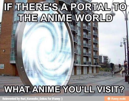 If you could go into any Anime world, where would you go? And would you stay there forever?