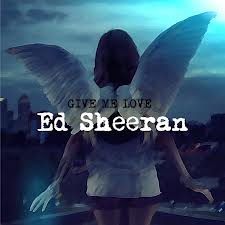 Who loves the song Give me love by Ed Sheeran?