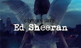 Who loves the song Give me love by Ed Sheeran?