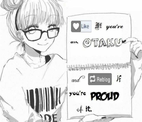 Let's be annest.. you an Otaku?