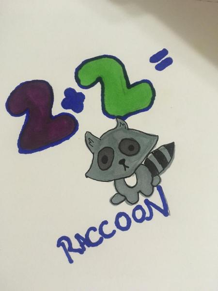 The things that Band Kids come up with. No one knows who said it. No one knows why. 2+2=Raccoon