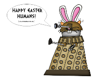 HAPPY EASTER HUMANS! (...I'LL EXTERMINATE YOU ALL!)