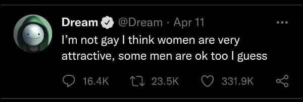 Dream isn't gay, he's bisexual with a preference for women can yall-