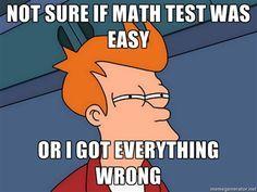 Pretty sure I just failed my math test