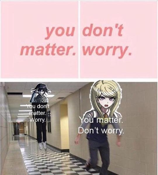 You don’t matter. Worry.