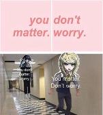You don’t matter. Worry.