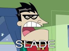 Instead of Dinkleburg, he hates Slade.