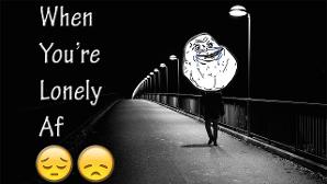 Lonely....... Holy shite *tears up* This is so me ;-;;-;-;-;-