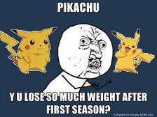 Pikachu! Y u lose so much weight after 1st season?