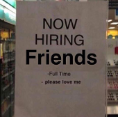 im hiring! ten dollars an hour + hugs